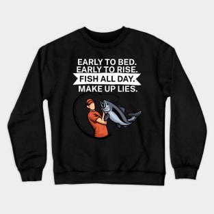 Early to bed Early to rise Fish all day Make up lies Crewneck Sweatshirt